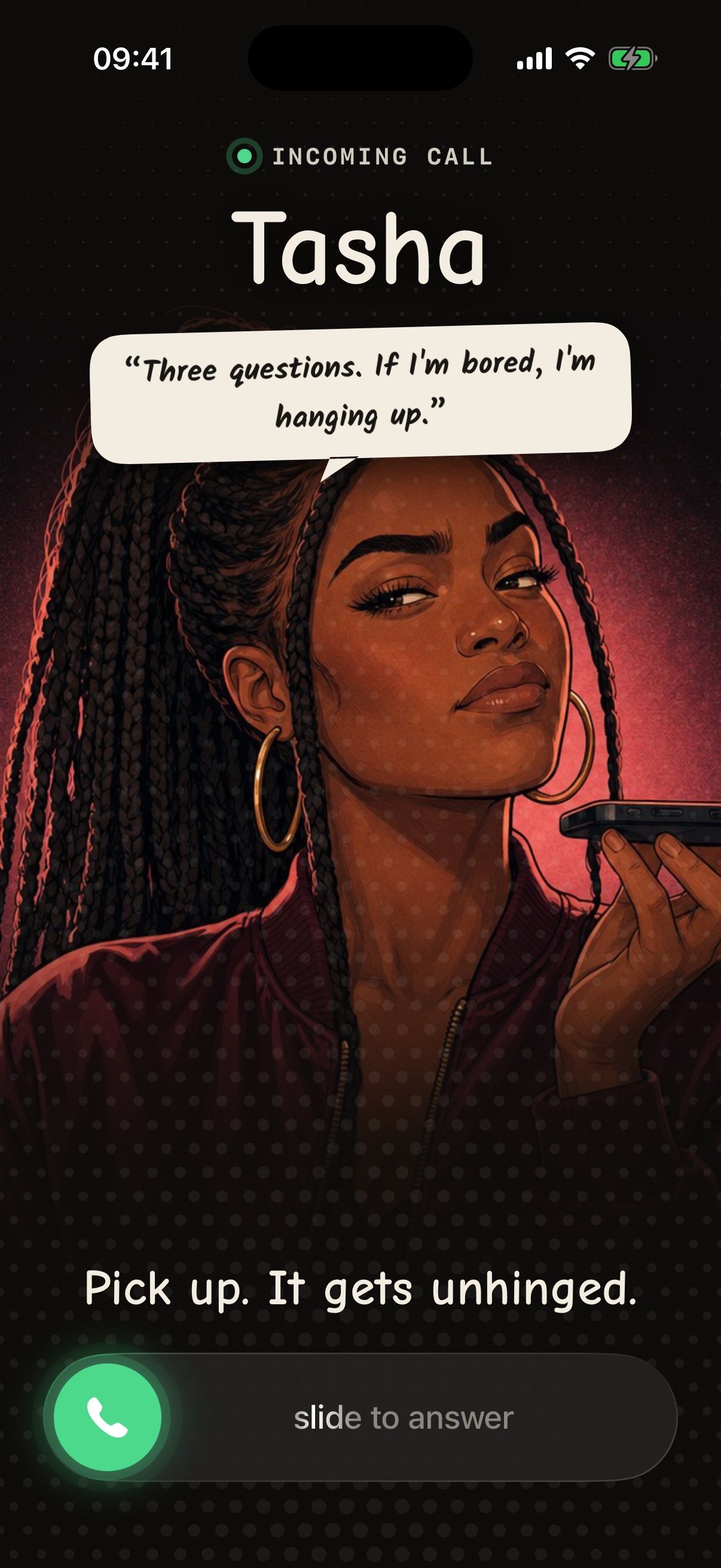 Tasha calling: Three questions. If I'm bored, I'm hanging up.